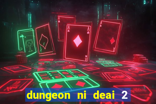 dungeon ni deai 2 temporada dublado meus animes